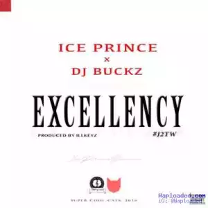 Ice Prince - Excellency ft. DJ Buckz (Prod. By IllKeyz)